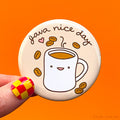 Coffee Magnet or Pin "Java Nice Day"