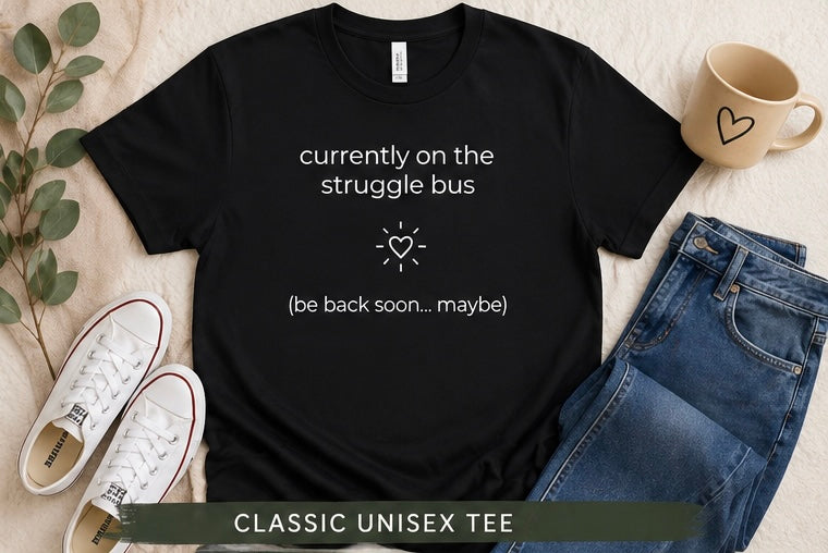 Currently On The Struggle Bus Tee 🖤 | Soft Life Reset Wear